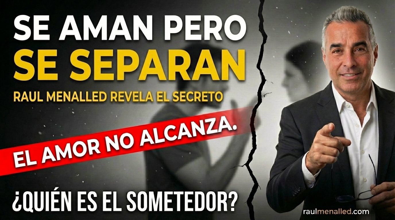 ¿Por qué te SEPARAS aunque haya AMOR? El «Secreto Psicológico» revelado por el Lic. Raúl Menalled